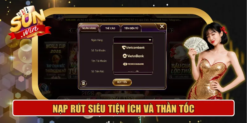 Hệ thống nạp rút tiền siêu tiện ích và thần tốc tại Sunwin